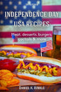 Independence Day USA Recipes: Meat, Desserts, Burgers, Coctails & more: Fast & E - Paperback