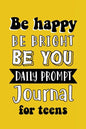 Be Happy Be Bright Be You: Daily Prompt Journal for Teens Boys, Creative Writing for Happiness, Self-Confidence and Self-Discovery, Fun Libs - Paperback