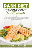 Dash Diet Cookbook For Beginners: A 28 Days Meal Plan with Many Mediterranean Recipes that Will Help You Keep Under Control Diabetes, Blood Pressure, - Paperback