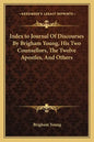 Index to Journal of Discourses by Brigham Young, His Two Counsellors, the Twelve Apostles, and Others - Paperback