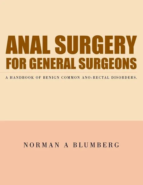 Anal Surgery for General Surgeons: A Handbook of Benign Common Ano-Rectal Disorders. - Paperback