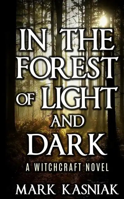 In the Forest of Light and Dark: A Witchcraft Novel - Paperback