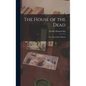 The House of the Dead: Or, Prison Life in Siberia - Hardcover