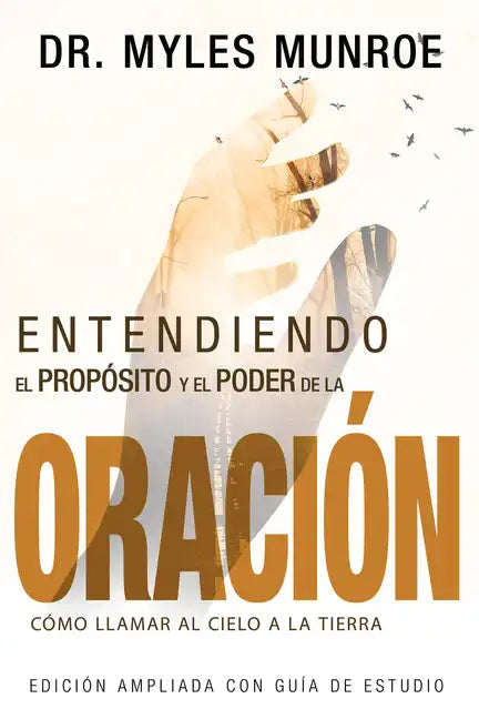 Entendiendo El Propósito Y El Poder de la Oración: Cómo Llamar Al Cielo a la Tierra (Spanish Language Edition, Understanding Purpose & Power of Prayer - Paperback