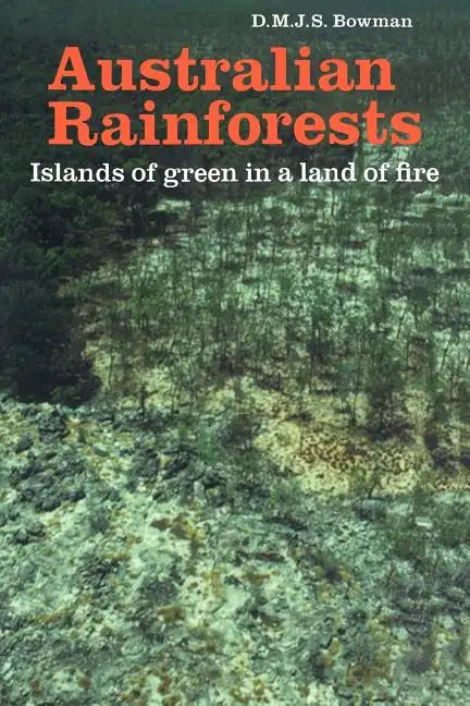 Australian Rainforests: Islands of Green in a Land of Fire - Paperback