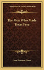 The Men Who Made Texas Free - Hardcover