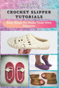 Crochet Slipper Tutorials: Easy Steps To Make Your Own Slippers - Paperback