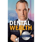 Dental Wealth: Utilizing Your Practice to Create Financial Freedom - Paperback