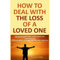 How to Deal with The Loss of a Loved One: Recover from Grief, Find A New Life, And Move On (A Quick-Note to Start the Healing Process) - Paperback