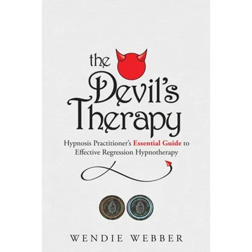 The Devil's Therapy: Hypnosis Practitioner's Essential Guide to Effective Regression Hypnotherapy - Paperback