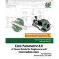 Creo Parametric 4.0: A Power Guide for Beginners and Intermediate Users - Paperback