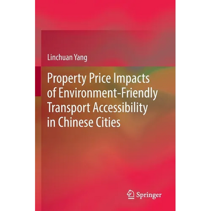 Property Price Impacts of Environment-Friendly Transport Accessibility in Chinese Cities - Paperback