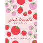 Pink Tomato Kitchen: The Secret Sauce to Entertaining - Hardcover