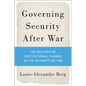 Governing Security After War: The Politics of Institutional Change in the Security Sector - Hardcover