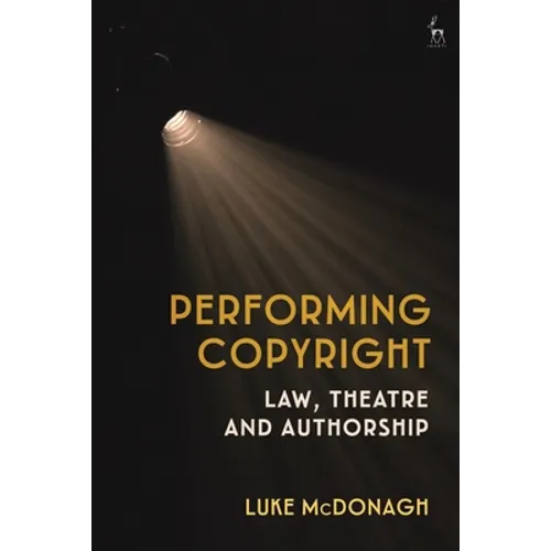 Performing Copyright: Law, Theatre and Authorship - Paperback