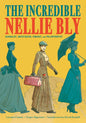 The Incredible Nellie Bly: Journalist, Investigator, Feminist, and Philanthropist - Hardcover