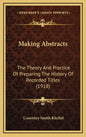 Making Abstracts: The Theory And Practice Of Preparing The History Of Recorded Titles (1918) - Hardcover
