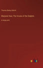 Marjorie Daw; The Cruise of the Dolphin: in large print - Hardcover