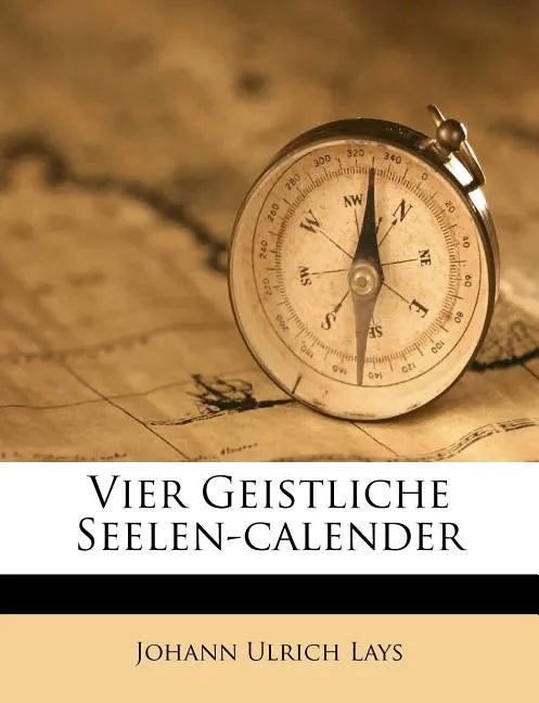 Vier Geistliche Seelen-Calender - Paperback