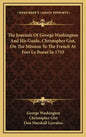 The Journals of George Washington and His Guide, Christopher Gist, on the Mission to the French at Fort Le Boeuf in 1753 - Hardcover