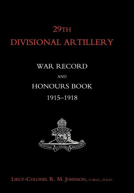 29th Divisional Artillery War Record and Honours Book 1915-1918. - Hardcover