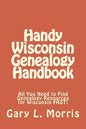 Handy Wisconsin Genealogy Handbook: All You Need to Find Genealogy Resources for Wisconsin FAST! - Paperback