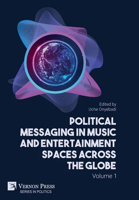 Political Messaging in Music and Entertainment Spaces across the Globe.: Volume 1 - Hardcover