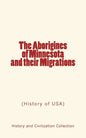 The Aborigines of Minnesota and their Migrations: (History of USA) - Paperback
