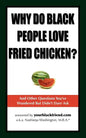 Why Do Black People Love Fried Chicken? and Other Questions You've Wondered But Didn't Dare Ask - Paperback