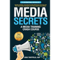 Media Secrets: A Media Training Crash Course: Get More Publicity, Look & Feel Your Best AND Convert Interviews Into Web Traffi c & Sa - Paperback
