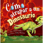 Co Atrapar a Un Dinosaurio - Hardcover