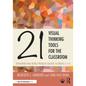 21 Visual Thinking Tools for the Classroom: Developing Real-World Problem Solvers in Grades 5-10 - Paperback
