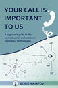 Your Call is Important to Us: a beginner's guide to the contact center and customer experience technologies - Paperback