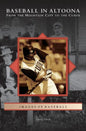 Baseball in Altoona: From the Mountain City to the Curve - Hardcover