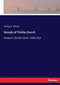 Annals of Trinity church: Newport, Rhode Island. 1698-1821 - Paperback