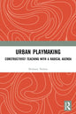 Urban Playmaking: Constructivist Teaching with a Radical Agenda - Paperback