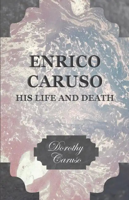 Enrico Caruso - His Life and Death - Hardcover