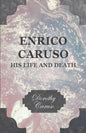 Enrico Caruso - His Life and Death - Hardcover
