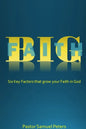 BIG Faith: Six Key Factors that Grow Your Faith in God - Paperback