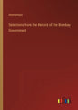 Selections from the Record of the Bombay Government - Paperback