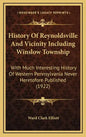 History Of Reynoldsville And Vicinity Including Winslow Township: With Much Interesting History Of Western Pennsylvania Never Heretofore Published (19 - Hardcover