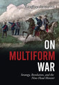 On Multiform War: Strategy, Revolution, and the Nine-Head Monster. - Hardcover