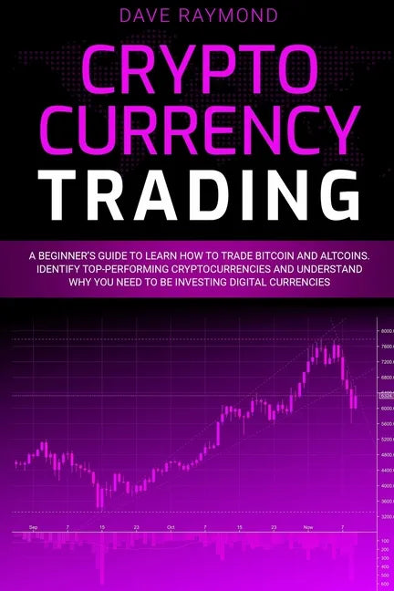 Cryptocurrency Trading: A Beginner's Guide to Learn How to Trade Bitcoin and Altcoins. Identify Top-Performing Cryptocurrencies and Understand - Paperback