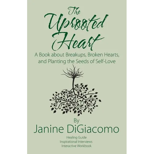 The Uprooted Heart: A Book about Breakups, Broken Hearts, and Planting the Seeds of Self-Love - Paperback