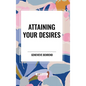 Attaining Your Desires - Hardcover