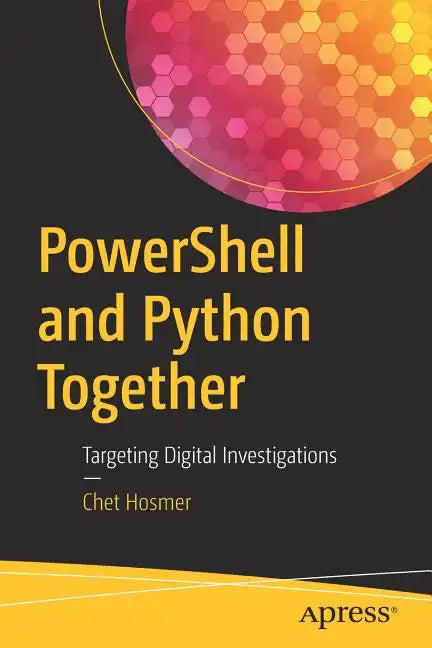 Powershell and Python Together: Targeting Digital Investigations - Paperback