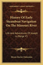 History of Early Steamboat Navigation on the Missouri River: Life and Adventures of Joseph La Barge V1 - Paperback