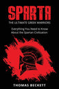 Sparta: The Ultimate Greek Warriors: Everything You Need To Know About the Spartan Civilization - Paperback