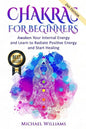 Chakras: Chakras for Beginners - Awaken Your Internal Energy and Learn to Radiate Positive Energy and Start Healing - Paperback