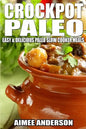 Crockpot Paleo: Easy & Delicious Paleo Slow Cooker Meals - Paperback
